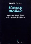 Lorella Scacco - Estetica mediale. Da Jean Baudrillard a Derrick de Kerckhove (2018)
