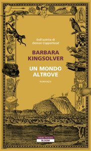 Barbara Kingsolver – Un mondo altrove (2025)