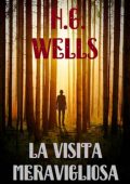 Herbert George Wells (H.G. Wells) - La visita meravigliosa (2025)