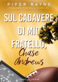 Piper Rayne - Kingsmen Football Stars Vol. 3. Sul cadavere di mio fratello, Chase Andrews (2025)