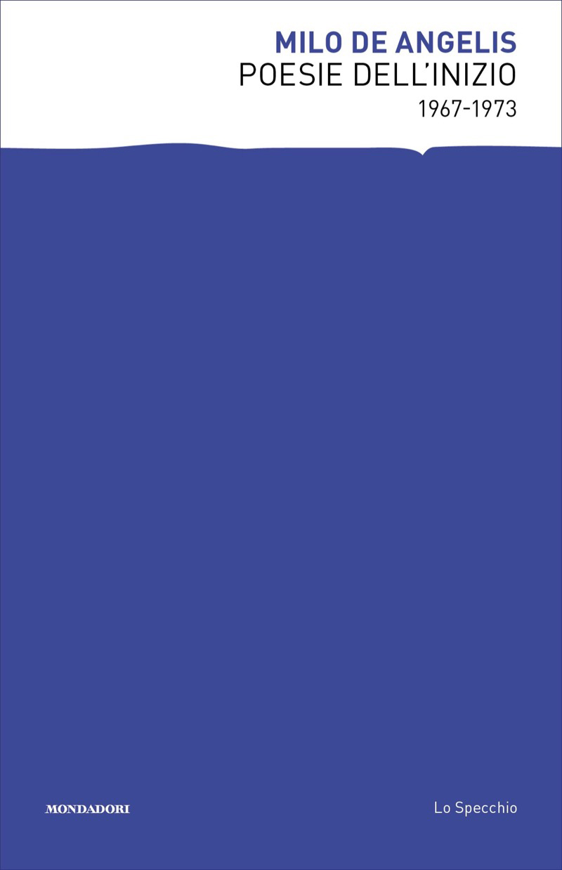 Milo De Angelis – Poesie dell’inizio. 1967-1973 (2025)