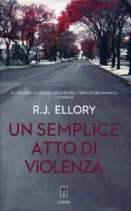 R.J. Ellory – Un semplice atto di violenza (2011)