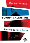 Matthew Ruddick - Funny Valentine. La Vita di Chet Baker (2014)