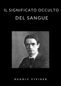 Rudolf Steiner - Il significato occulto del sangue (2021)