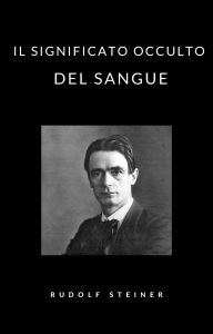 Rudolf Steiner – Il significato occulto del sangue (2021)