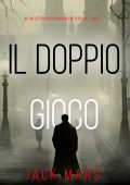 Jack Mars - Il doppio gioco. Tyler Wolf Vol. 1 (2024)