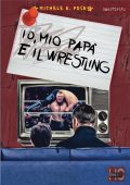 Michele K. Posa - Io, mio papà e il Wrestling (2020)