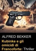 Alfred Bekker - Kubinke e gli omicidi di Francoforte (2024)
