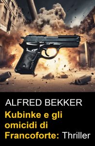 Alfred Bekker – Kubinke e gli omicidi di Francoforte (2024)