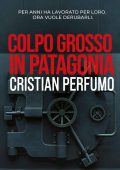 Cristian Perfumo - Colpo grosso in Patagonia (2025)