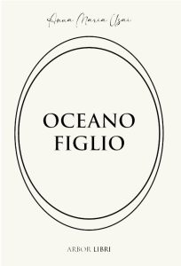 Anna Maria Usai – Oceano figlio (2025)