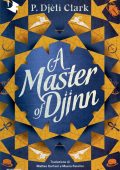 P. Djèlí Clark - A Master of Djinn (2025)