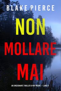 Blake Pierce – Non mollare mai. May Moore Vol. 9 (2024)
