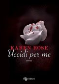 Karen Rose - Uccidi per me (2012)