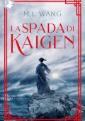 M.L. Wang - La spada di Kaigen (2025)