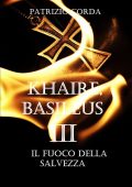 Patrizio Corda - Khaire, Basileus. Il Fuoco della Salvezza. Il Romanzo della Dinastia Eracliana Vol. 3 (2025)