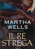 Martha Wells - Il Re Strega (2025)