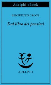 Benedetto Croce – Dal libro dei pensieri (2025)