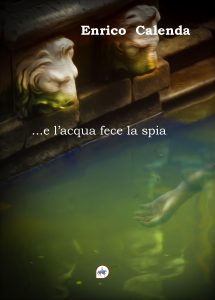 Enrico Calenda – …e l’acqua fece la spia (2025)