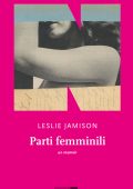 Leslie Jamison - Parti femminili (2025)