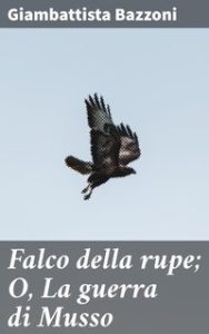 Giambattista Bazzoni – Falco della rupe o La guerra di Musso (2021)