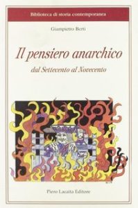 Giampietro Berti – Il pensiero anarchico dal Settecento al Novecento (2009) Giampietro Berti – Il pensiero anarchico dal Settecento al Novecento (2009)