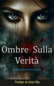 Aron Ra – Misteri nel Cuore di Genova. Ombre sulla verità (2025)