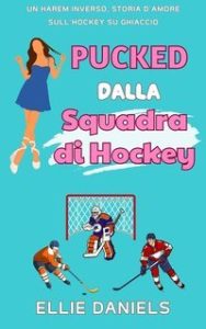 Ellie Daniels – Serie Indipendente RomCom Reverse Harem Vol. 3. Pucked dalla Squadra di Hockey (2025)