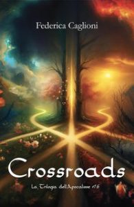 Federica Caglioni – La Trilogia dell’Apocalisse 1.6. Crossroads (2025) Federica Caglioni – La Trilogia dell’Apocalisse 1.6. Crossroads (2025)