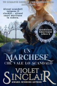 Violet Sinclair – Ereditiere Americane Vol. 2. Un Marchese Che Vale Lo Scandalo (2025) Violet Sinclair – Ereditiere Americane Vol. 2. Un Marchese Che Vale Lo Scandalo (2025)