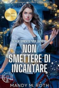 Mandy M. Roth – Magicamente Per Sempre Vol. 3. Non Smettere di Incantare (2025)