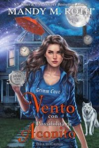 Mandy M. Roth – Baia di Grimm Vol. 6. Vento con Possibilità di Aconito (2025)
