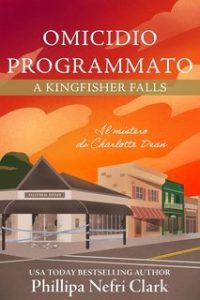 Phillipa Nefri Clark – Misteri di Charlotte Dean Vol. 4. Omicidio programmato a Kingfisher Falls (2025)