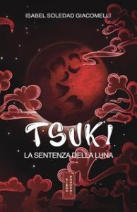 Isabel Soledad Giacomelli – Kibou no Hoshi Vol. 1. TSUKI: La sentenza della Luna (2023) Isabel Soledad Giacomelli – Kibou no Hoshi Vol. 1. TSUKI: La sentenza della Luna (2023)