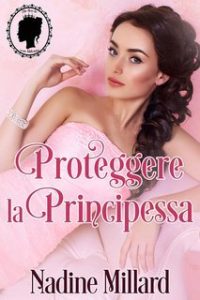 Nadine Millard – I reali di Aldonia Vol. 2. Proteggere la principessa (2025)