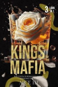 Alice H.F – Kings of the Mafia. Raccolta di Romanzi Mafiosi (2025) Alice H.F – Kings of the Mafia. Raccolta di Romanzi Mafiosi (2025)