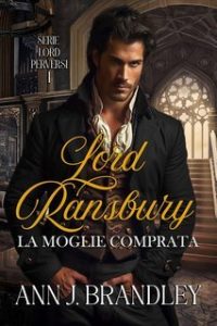 Ann J Brandley – Lord perversi Vol. 1. Lord Ransbury. La moglie comprata (2025)