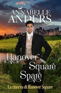 Annabelle Anders – I libertini di Rotten Row 1. Hanover Square Spare. La riserva di Hanover Square (2025)
