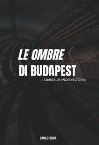 Danilo Podda – Le ombre di Budapest Vol. 1. L’ombra di Ordo Victoria (2025)