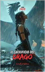 Luna Faye – Le Cronache di Valderia Vol. 3. Il Sacrificio del Drago (2025) Luna Faye – Le Cronache di Valderia Vol. 3. Il Sacrificio del Drago (2025)