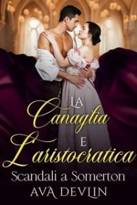 Ava Devlin – Scandali a Somerton Vol. 2. La canaglia e l’aristocratica (2025)