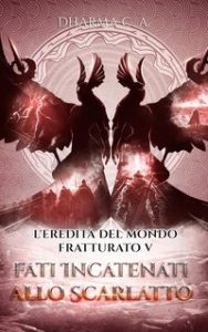 C A Dharma – L’eredità del mondo fratturato Vol. 5. Fati Incatenati allo Scarlatto (2025)