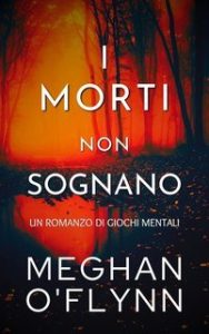 Meghan O’Flynn – Giochi Mentali Vol. 1. I Morti Non Sognano (2025) Meghan O’Flynn – Giochi Mentali Vol. 1. I Morti Non Sognano (2025)