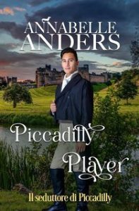Annabelle Anders – I libertini di Rotten Row 2. Piccadilly Player. Il seduttore di Piccadilly (2025)