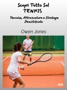 Owen Jones – Scopri tutto sul tennis. Tecniche, attrezzature e strategie demistificate (2025) Owen Jones – Scopri tutto sul tennis. Tecniche, attrezzature e strategie demistificate (2025)