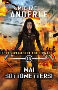 Michael Anderle – Lo Stratagemma Kurtheriano™ Vol. 15. Mai Sottomettersi (2025) Michael Anderle – Lo Stratagemma Kurtheriano™ Vol. 15. Mai Sottomettersi (2025)