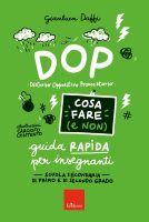Gianluca Daffi – DOP disturbo oppositivo provocatorio. Cosa fare (e non). Guida rapida per insegnanti. Scuola secondaria di primo e di secondo grado (2021) Gianluca Daffi – DOP disturbo oppositivo provocatorio. Cosa fare (e non). Guida rapida per insegnanti. Scuola secondaria di primo e di secondo grado (2021)