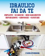 Valerio Poggi – Idraulico fai da te: Impianti • Scarichi • Sanitari • Riscaldamento • Riparazioni • Grondaie (2016) PDF Valerio Poggi – Idraulico fai da te: Impianti • Scarichi • Sanitari • Riscaldamento • Riparazioni • Grondaie (2016) PDF