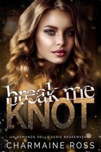 Charmaine Ross – BrokenVerse Serie romantica Omegaverse Vol. 1. Break Me Knot (2025)