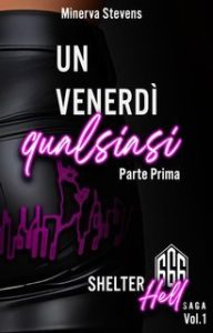 Minerva Stevens – Shelter Hell Saga Vol. 1.Un venerdì qualsiasi. Parte prima (2024) Minerva Stevens – Shelter Hell Saga Vol. 1.Un venerdì qualsiasi. Parte prima (2024)